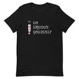 Go Smudge Yourself Unisex T-Shirt
